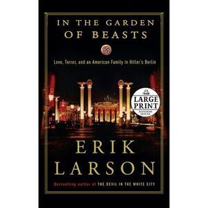 In the Garden of Beasts: Love, Terror, and an American Family in Hitler's Berlin